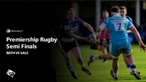 Watch Premiership Rugby Semi Finals Bath vs Sale in Japan on Discovery Plus