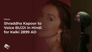 Shraddha Kapoor to Voice BUJJI in Hindi for Mega Project Kalki 2899 AD