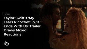 Fans Divided Over ‘It Ends With Us’ Trailer Featuring Taylor Swift’s Song