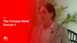 How to Watch The Fortune Hotel Season 1 in Spain on ITVX [Detailed Guide]
