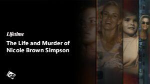 How to Watch The Life and Murder of Nicole Brown Simpson Outside USA on Lifetime