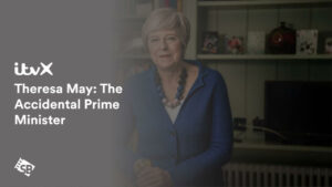 How to Watch Theresa May: The Accidental Prime Minister in Italy on ITVX