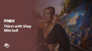 How to Watch Thirst with Shay Mitchell in France on Max