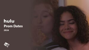 How to Watch Prom Dates in Spain on Hulu [Easy Way]