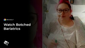 How To Watch Botched Bariatrics in Hong Kong On Discovery Plus