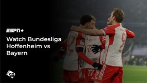 How To Watch Bundesliga Hoffenheim vs Bayern in Germany on ESPN+