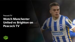 How to Watch Manchester United vs Brighton in Australia on Peacock TV in 2024