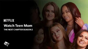 How to Watch Teen Mom: The Next Chapter Season 2 in Australia on Netflix [Free Way to Stream]