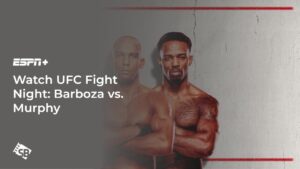 How To Watch UFC Fight Night: Barboza vs. Murphy in Spain On ESPN+