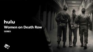 How to Watch Women on Death Row in Australia on Hulu [Easy Guide]