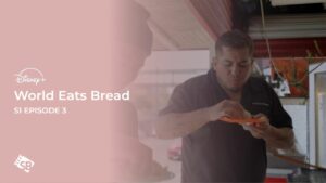 How To Watch World Eats Bread S1 episode 3 Outside USA On Disney Plus