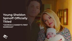 Young Sheldon Spinoff Focusing on Georgie and Mandy Officially Titled “Georgie & Mandy’s First Marriage”