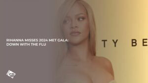 Rihanna Misses 2024 Met Gala Due to Flu Illness