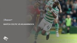 How to Watch Celtic vs Kilmarnock in Hong Kong on Paramount Plus