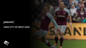 How To Watch Man City Vs West Ham Premier League 2024 in UK on Peacock TV