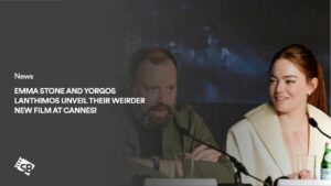 Emma Stone and Yorgos Lanthimos Unveil Their Weirder New Film at Cannes!