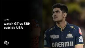How to Watch GT vs SRH in India on ESPN Plus in 2024