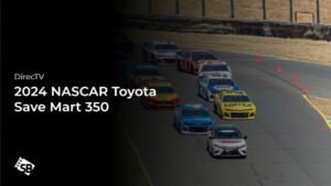 How to Watch 2024 NASCAR Toyota Save Mart 350 in UK On DIRECTV