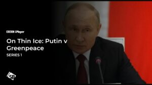 How To Watch On Thin Ice: Putin v Greenpeace Series 1 in Canada on BBC iPlayer