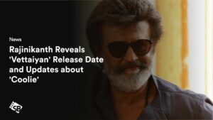 Rajinikanth Reveals ‘Vettaiyan’ Release Date and Updates about ‘Coolie’