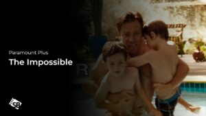 How to Watch The Impossible in Canada Paramount Plus
